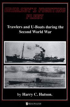 Grimsbys Fighting Fleet: Trawlers and U-Boats during the Second World War