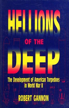 Hellions of the Deep: The Development of American Torpedoes in World War II