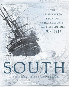 South: The Illustrated Story of Shackletons Last Expedition 1914-1917