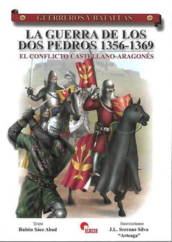 La Guerra de los Dos Pedros 1356-1369: El Conflicto Castellano-Aragones (Guerreros y Battallas 47)