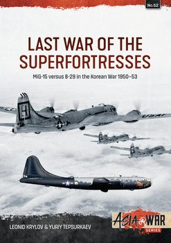 Last War of the Superfortresses: MiG-15 versus B-29 in the Korean War 1950-1953 (Asia@War Series 52)