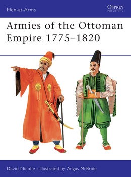 Armies of the Ottoman Empire 1770-1820 (Osprey Men-at-Arms 314)