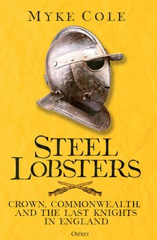 Steel Lobsters: Crown, Commonwealth, and the Last Knights in England (Osprey General Military)