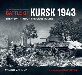 The Battle of Kursk 1943: The View Through the Camera Lens 