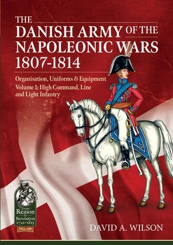 The Danish Army of the Napoleonic Wars 1801-1814 Voume 1 (From Reason to Revolution 1721-1815 48)