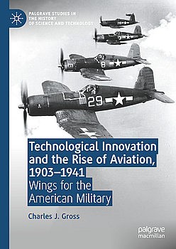 Technological Innovation and the Rise of Aviation 1903-1941: Wings for the American Military