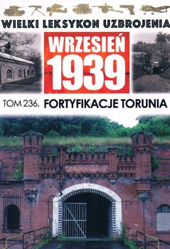 Fortyfikacje Torunia (Wielki Leksykon Uzbrojenia: Wrzesien 1939 Tom 236)