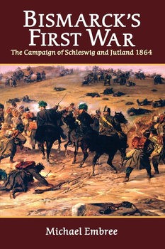 Bismarcks First War: The Campaign of Schleswig and Jutland 1864