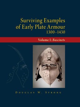 Surviving Examples Early Plate Armour 1300-1430 Volume 1: Bascinets