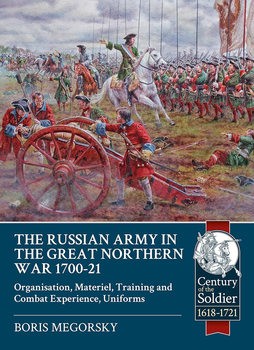 The Russian Army in the Great Northern War 1700-1721 (Century of the Soldier 1618-1721 23)