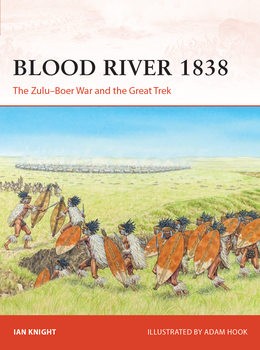 Blood River 1838: The ZuluBoer War and the Great Trek (Osprey Campaign 402)