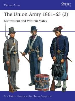 The Union Army 18611865 (3) Midwestern and Western States (Osprey Men-at-Arms 559)