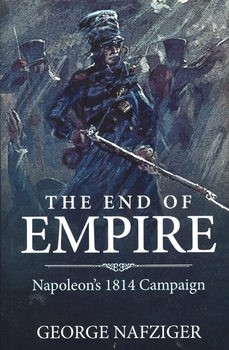 The End of Empire: Napoleons 1814 Campaign