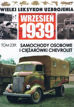 Samochody Osobowe i Ciezarowki Chevrolet (Wielki Leksykon Uzbrojenia: Wrzesien 1939 Tom 239)