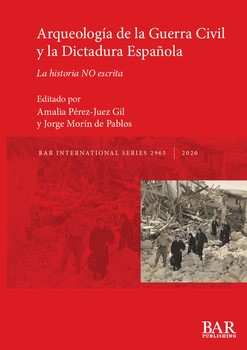 Arqueologia de la Guerra Civil y la Dictadura Espanola