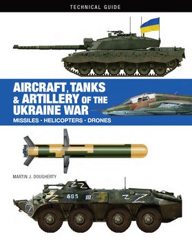 Aircraft, Tanks and Artillery of the Ukraine War: MIssiles, Helicopters, Drones (Technical Guides)