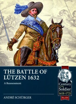 The Battle of Lutzen 1632: A Reassessment with Supplementary Section (Century of the Soldier 1618-1721 104)