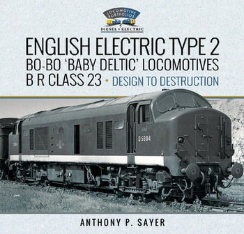 English Electric Type 2 Bo-Bo "Baby Deltic" Locomotives: B R Class 23: Design to Destruction