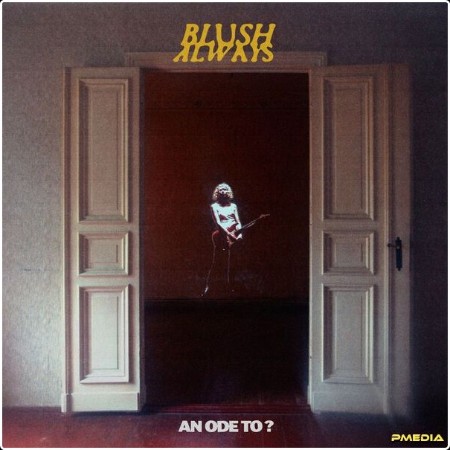 Blush Always - An Ode To  (2024) [16Bit-44 1kHz] FLAC  Ac2dc7077237d276b6e062c4e9d83ed7