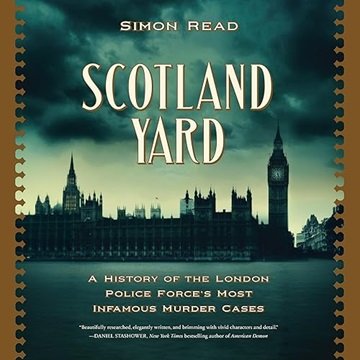 Scotland Yard: A History of the London Police Force's Most Infamous Murder Case [Audiobook]