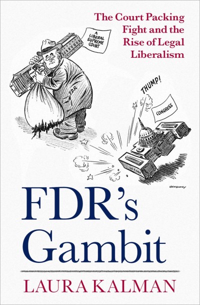 FDR's Gambit: The Court Packing Fight and the Rise of Legal Liberalism - Laura Kalman F33251060b8d76d50058fcf927a27a3e