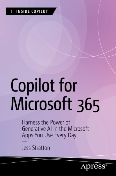 Copilot for Microsoft 365: Harness the Power of Generative AI in the Microsoft Apps You Use Every Day - Jess Stratton