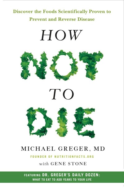 How Not to Die: Discover the Foods Scientifically Proven to Prevent and Reverse Di... E6e7b5926c4c2250bb0721012593d96a