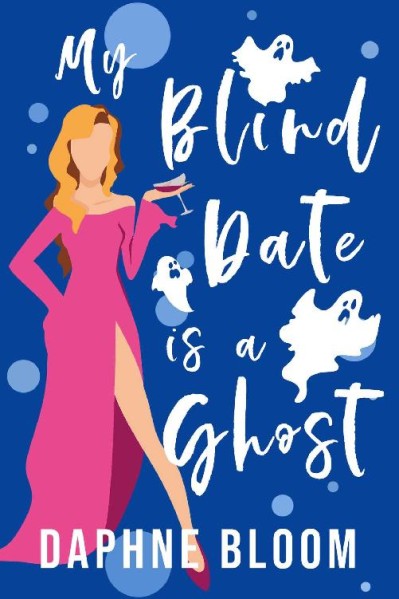 My Blind Date is a Ghost: A Paranormal Romance - Daphne Bloom Cd5639d51bf64b7c7a094a7e9a1cda7b