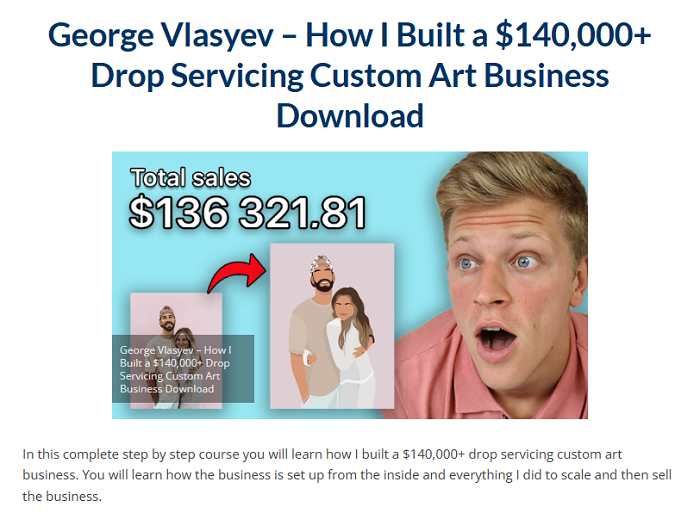 George Vlasyev – How I Built a $140,000+ Drop Servicing Custom Art Business Download