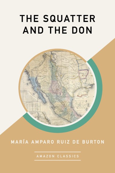 The Squatter and the Don - María Amparo Ruiz de Burton D2048c977934f62f8f7f08897e0e2891