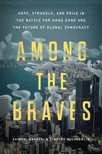 Among the Braves: Hope, Struggle, and Exile in the Battle for Hong Kong and the Fu... F360473f471773fd4a65ec0a5a6e0aa3