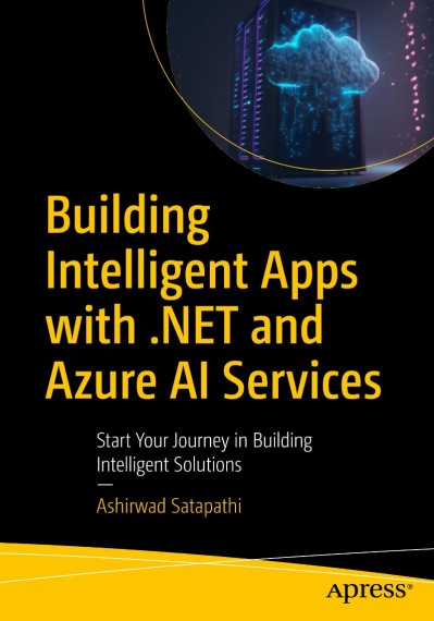 Building Intelligent Apps with .NET and Azure AI Services: Start Your Journey in Building Intelligent Solutions - Ashirwad Satapathi