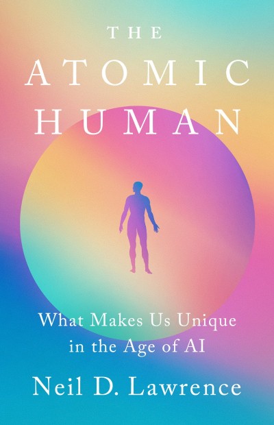 The Atomic Human: What Makes Us Unique in the Age of AI - Neil D. Lawrence 044918ecf663c2159d10e787f8a6bdd6