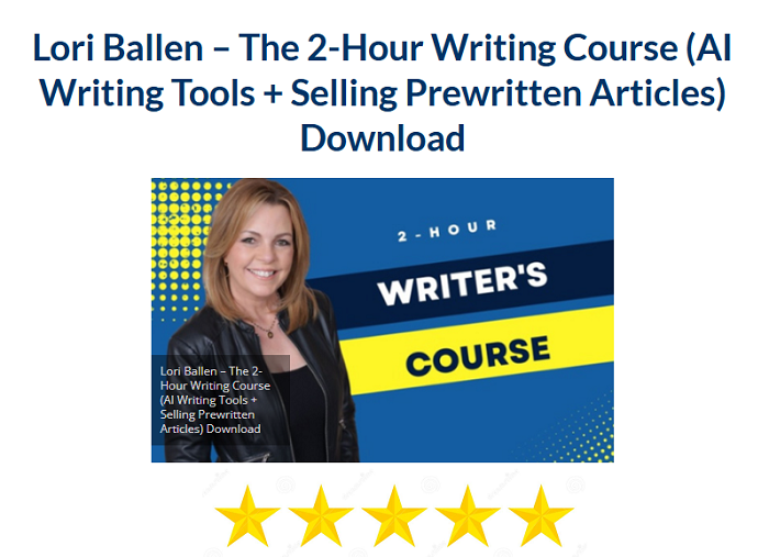 Lori Ballen – The 2–Hour Writing Course (AI Writing Tools + Selling Prewritten Articles)