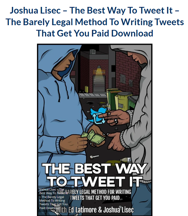 The Best Way To Tweet It – The Barely Legal Method To Writing Tweets That Get You Paid