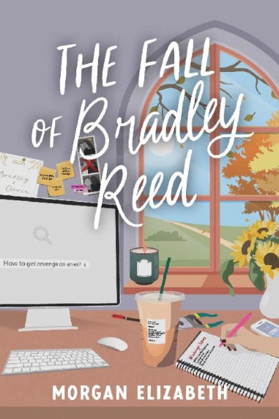 The Fall of Bradley Reed: A Grumpy Sunshine Revenge Romance - Morgan Elizabeth D43e0d8cb73ef7c67b01804ab4c2a7e6