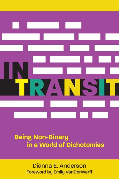 In Transit: Being Non-Binary in a World of Dichotomies - Dianna E. Anderson B3eeea2fb65d82188bc55dc8882fb8f1