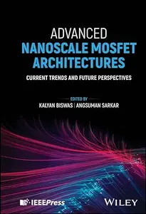 Advanced Nanoscale MOSFET Architectures Current Trends and Future Perspectives