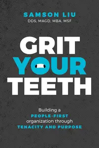 Grit Your Teeth Building a People-First Organization through Tenacity and Purpose