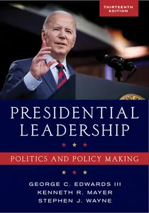 Presidential Leadership Politics and Policy Making, 13th Edition