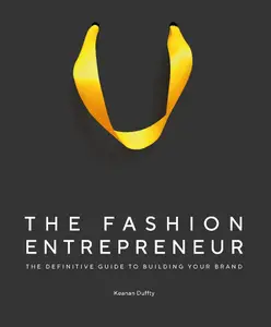 The Fashion Entrepreneur A Definitive Guide to Building Your Brand