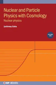 Nuclear and Particle Physics with Cosmology, Volume 1 Nuclear physics