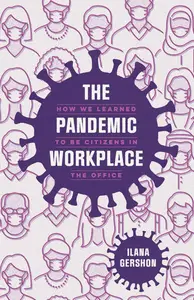 The Pandemic Workplace How We Learned to Be Citizens in the Office