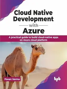 Cloud Native Development with Azure A practical guide to build cloud-native apps on Azure cloud platform