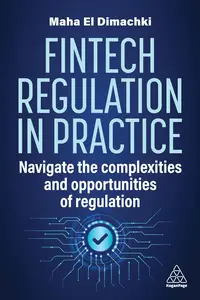 Fintech Regulation In Practice Navigate the Complexities and Opportunities of Regulation