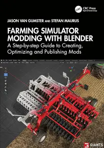 Farming Simulator Modding with Blender A Step-by-step Guide to Creating, Optimizing and Publishing Mods