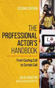 The Professional Actor’s Handbook From Casting Call to Curtain Call, 2nd Edition