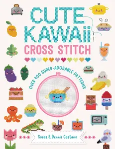 Cute Kawaii Cross Stitch Over 400 super adorable patterns