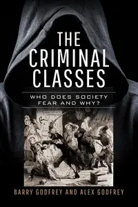 The Criminal Classes Who Does Society Fear and Why