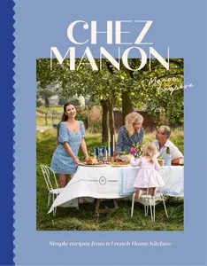 Chez Manon Simple Recipes From A French Home Kitchen